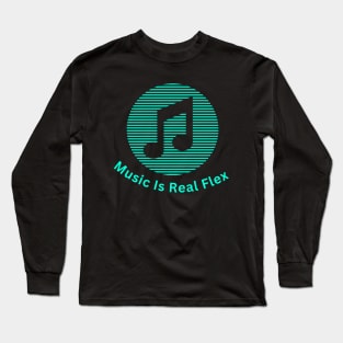 Music Is Real Flex Long Sleeve T-Shirt